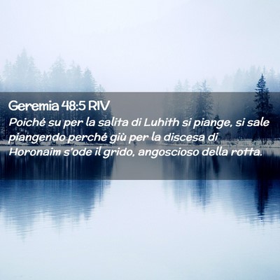 Picture 02 - Geremia 48:5 RIV - Poiché su per la salita di Luhith si piange, si - Bible Verse Picture