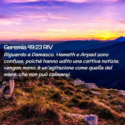 Picture 02 - Geremia 49:23 RIV - Riguardo a Damasco. Hamath e Arpad sono confuse, - Bible Verse Picture