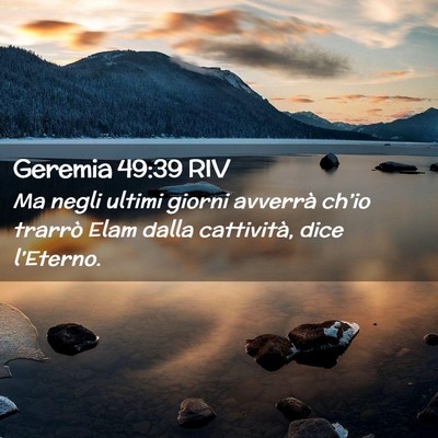 Picture 02 - Geremia 49:39 RIV - Ma negli ultimi giorni avverrà ch’io trarrò - Bible Verse Picture