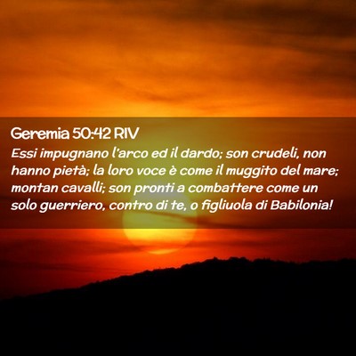 Picture 02 - Geremia 50:42 RIV - Essi impugnano l’arco ed il dardo; son crudeli, - Bible Verse Picture