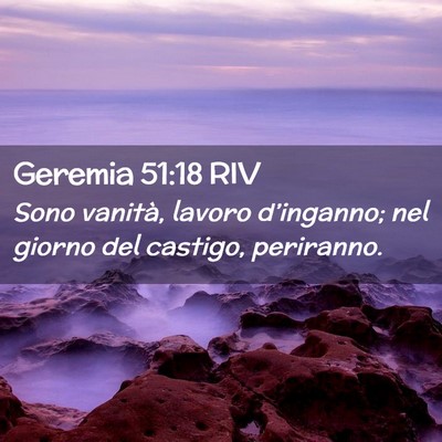 Picture 02 - Geremia 51:18 RIV - Sono vanità, lavoro d’inganno; nel giorno del - Bible Verse Picture
