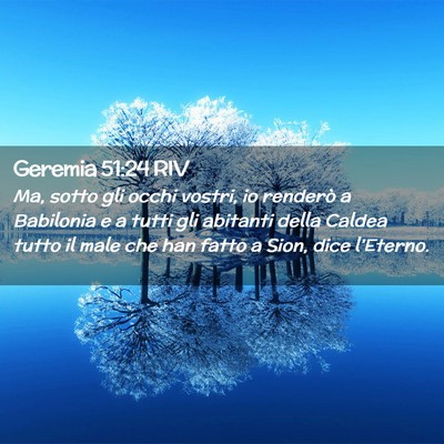 Picture 02 - Geremia 51:24 RIV - Ma, sotto gli occhi vostri, io renderò a - Bible Verse Picture