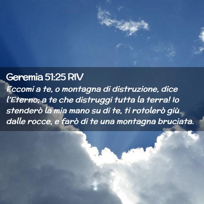 Picture 02 - Geremia 51:25 RIV - Eccomi a te, o montagna di distruzione, dice - Bible Verse Picture