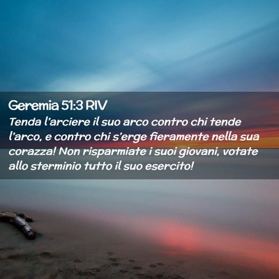 Picture 02 - Geremia 51:3 RIV - Tenda l’arciere il suo arco contro chi tende - Bible Verse Picture