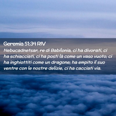 Picture 02 - Geremia 51:34 RIV - Nebucadnetsar, re di Babilonia, ci ha divorati, - Bible Verse Picture