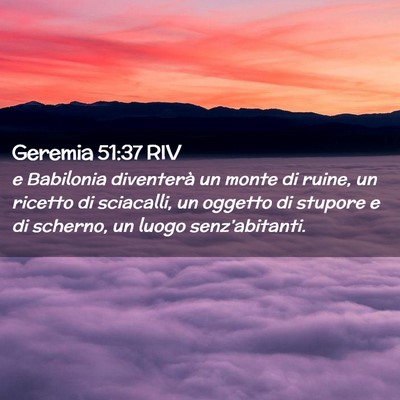 Picture 02 - Geremia 51:37 RIV - e Babilonia diventerà un monte di ruine, un - Bible Verse Picture