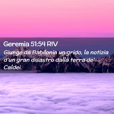 Picture 02 - Geremia 51:54 RIV - Giunge da Babilonia un grido, la notizia d’un - Bible Verse Picture