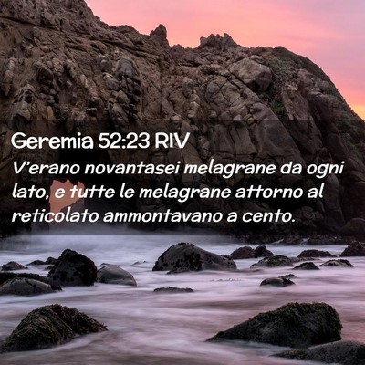 Picture 02 - Geremia 52:23 RIV - V’erano novantasei melagrane da ogni lato, e - Bible Verse Picture