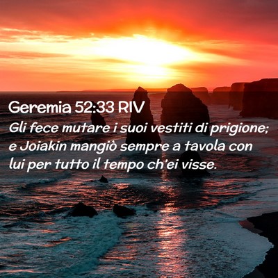 Picture 02 - Geremia 52:33 RIV - Gli fece mutare i suoi vestiti di prigione; e - Bible Verse Picture