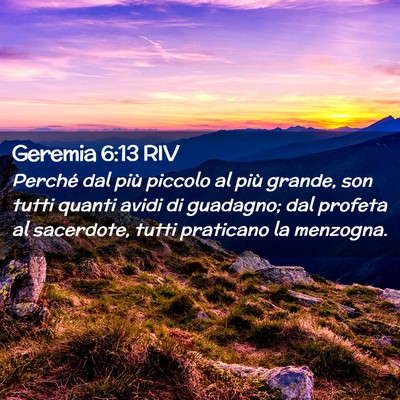 Picture 02 - Geremia 6:13 RIV - Perché dal più piccolo al più grande, son - Bible Verse Picture