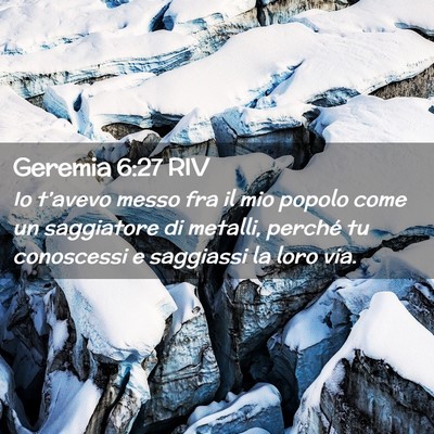 Picture 02 - Geremia 6:27 RIV - Io t’avevo messo fra il mio popolo come un - Bible Verse Picture
