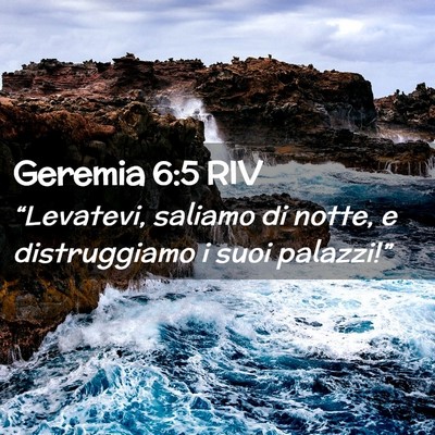 Picture 02 - Geremia 6:5 RIV - “Levatevi, saliamo di notte, e distruggiamo i - Bible Verse Picture