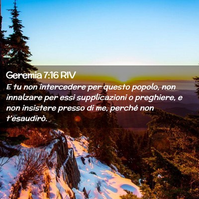 Picture 02 - Geremia 7:16 RIV - E tu non intercedere per questo popolo, non - Bible Verse Picture