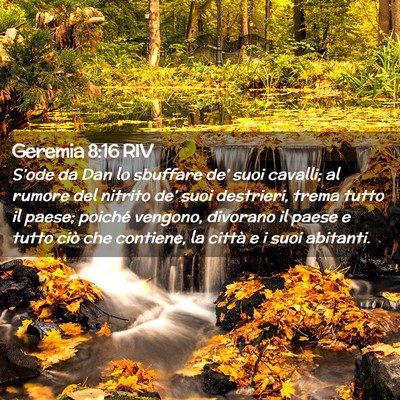 Picture 02 - Geremia 8:16 RIV - S’ode da Dan lo sbuffare de’ suoi cavalli; al - Bible Verse Picture