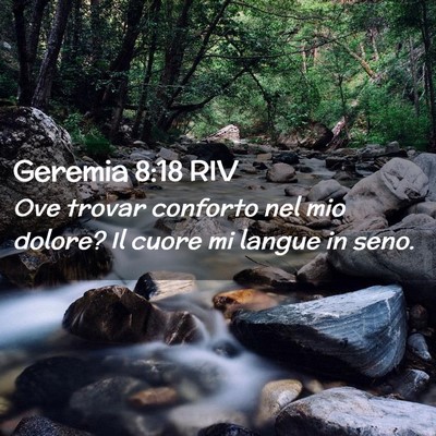 Picture 02 - Geremia 8:18 RIV - Ove trovar conforto nel mio dolore? Il cuore mi - Bible Verse Picture