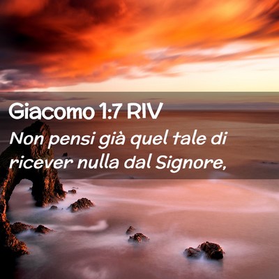 Picture 02 - Giacomo 1:7 RIV - Non pensi già quel tale di ricever nulla dal - Bible Verse Picture