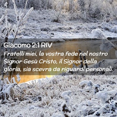 Picture 02 - Giacomo 2:1 RIV - Fratelli miei, la vostra fede nel nostro Signor - Bible Verse Picture