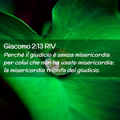 Picture 02 - Giacomo 2:13 RIV - Perché il giudicio è senza misericordia per - Bible Verse Picture