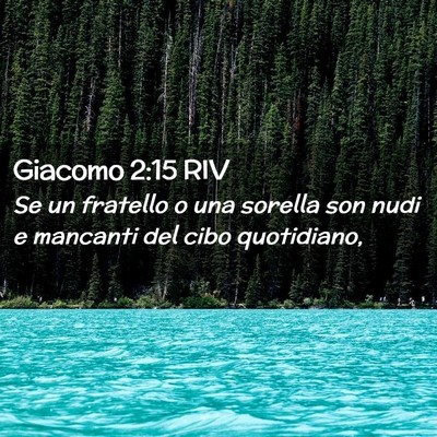 Picture 02 - Giacomo 2:15 RIV - Se un fratello o una sorella son nudi e mancanti - Bible Verse Picture