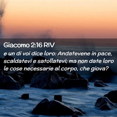 Picture 02 - Giacomo 2:16 RIV - e un di voi dice loro: Andatevene in pace, - Bible Verse Picture
