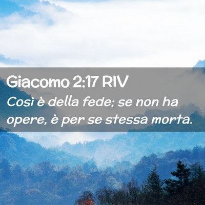 Picture 02 - Giacomo 2:17 RIV - Così è della fede; se non ha opere, è per se - Bible Verse Picture