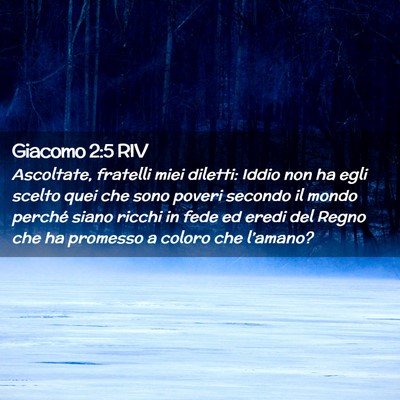 Picture 02 - Giacomo 2:5 RIV - Ascoltate, fratelli miei diletti: Iddio non ha - Bible Verse Picture