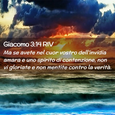 Picture 02 - Giacomo 3:14 RIV - Ma se avete nel cuor vostro dell’invidia amara - Bible Verse Picture