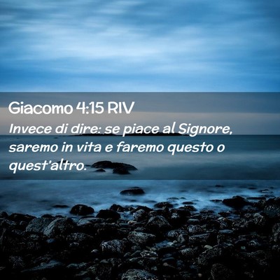 Picture 02 - Giacomo 4:15 RIV - Invece di dire: se piace al Signore, saremo in - Bible Verse Picture