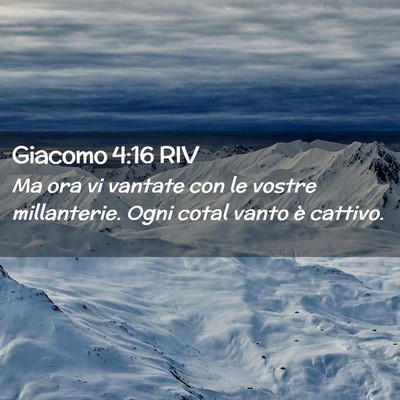 Picture 02 - Giacomo 4:16 RIV - Ma ora vi vantate con le vostre millanterie. Ogni - Bible Verse Picture