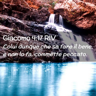 Picture 02 - Giacomo 4:17 RIV - Colui dunque che sa fare il bene, e non lo fa, - Bible Verse Picture