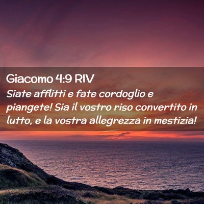 Picture 02 - Giacomo 4:9 RIV - Siate afflitti e fate cordoglio e piangete! Sia - Bible Verse Picture