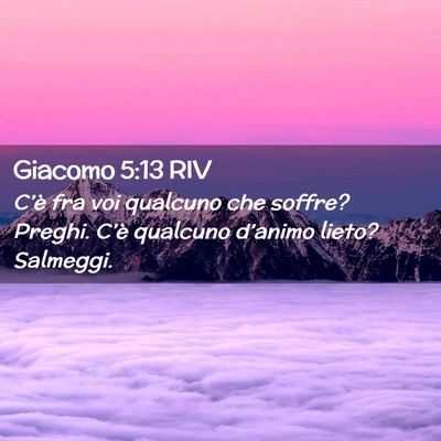 Picture 02 - Giacomo 5:13 RIV - C’è fra voi qualcuno che soffre? Preghi. - Bible Verse Picture