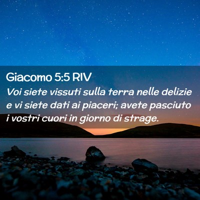 Picture 02 - Giacomo 5:5 RIV - Voi siete vissuti sulla terra nelle delizie e vi - Bible Verse Picture