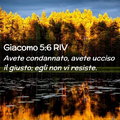 Picture 02 - Giacomo 5:6 RIV - Avete condannato, avete ucciso il giusto; egli - Bible Verse Picture