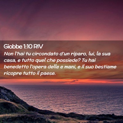 Picture 02 - Giobbe 1:10 RIV - Non l’hai tu circondato d’un riparo, lui, la - Bible Verse Picture
