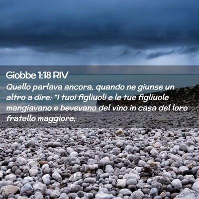 Picture 02 - Giobbe 1:18 RIV - Quello parlava ancora, quando ne giunse un altro - Bible Verse Picture