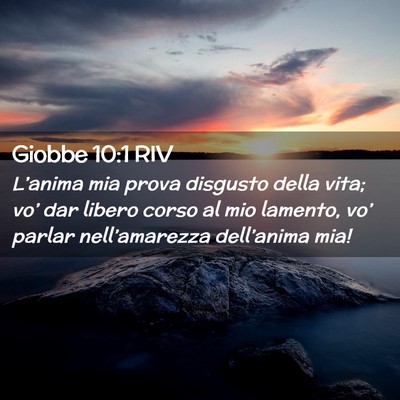 Picture 02 - Giobbe 10:1 RIV - L’anima mia prova disgusto della vita; vo’ - Bible Verse Picture
