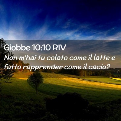 Picture 02 - Giobbe 10:10 RIV - Non m’hai tu colato come il latte e fatto - Bible Verse Picture