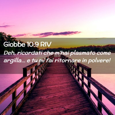 Picture 02 - Giobbe 10:9 RIV - Deh, ricordati che m’hai plasmato come - Bible Verse Picture