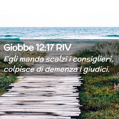 Picture 02 - Giobbe 12:17 RIV - Egli manda scalzi i consiglieri, colpisce di - Bible Verse Picture
