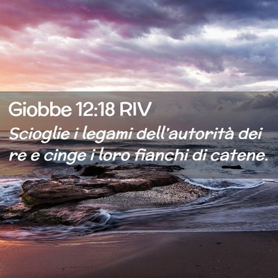 Picture 02 - Giobbe 12:18 RIV - Scioglie i legami dell’autorità dei re e cinge - Bible Verse Picture