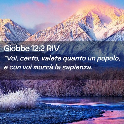 Picture 02 - Giobbe 12:2 RIV - “Voi, certo, valete quanto un popolo, e con voi - Bible Verse Picture