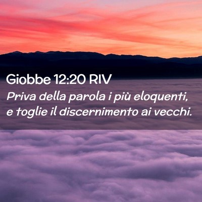Picture 02 - Giobbe 12:20 RIV - Priva della parola i più eloquenti, e toglie il - Bible Verse Picture