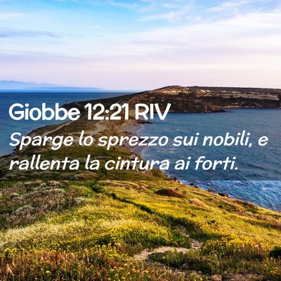 Picture 02 - Giobbe 12:21 RIV - Sparge lo sprezzo sui nobili, e rallenta la - Bible Verse Picture