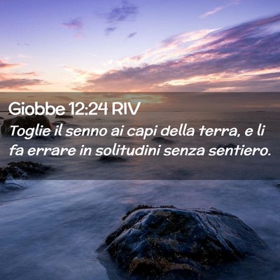 Picture 02 - Giobbe 12:24 RIV - Toglie il senno ai capi della terra, e li fa - Bible Verse Picture