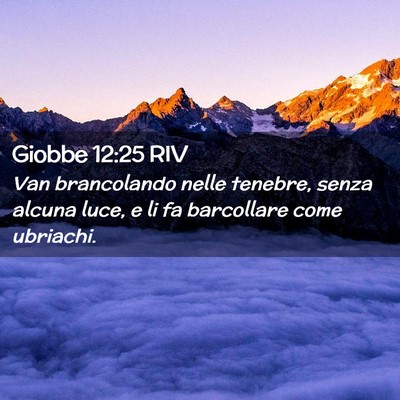 Picture 02 - Giobbe 12:25 RIV - Van brancolando nelle tenebre, senza alcuna luce, - Bible Verse Picture