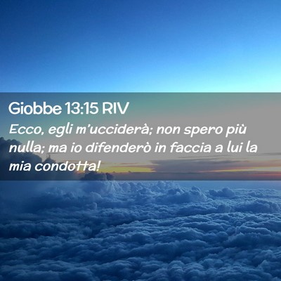 Picture 02 - Giobbe 13:15 RIV - Ecco, egli m’ucciderà; non spero più nulla; - Bible Verse Picture