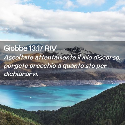 Picture 02 - Giobbe 13:17 RIV - Ascoltate attentamente il mio discorso, porgete - Bible Verse Picture
