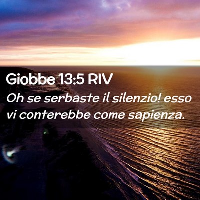 Picture 02 - Giobbe 13:5 RIV - Oh se serbaste il silenzio! esso vi conterebbe - Bible Verse Picture
