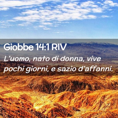Picture 02 - Giobbe 14:1 RIV - L’uomo, nato di donna, vive pochi giorni, e - Bible Verse Picture